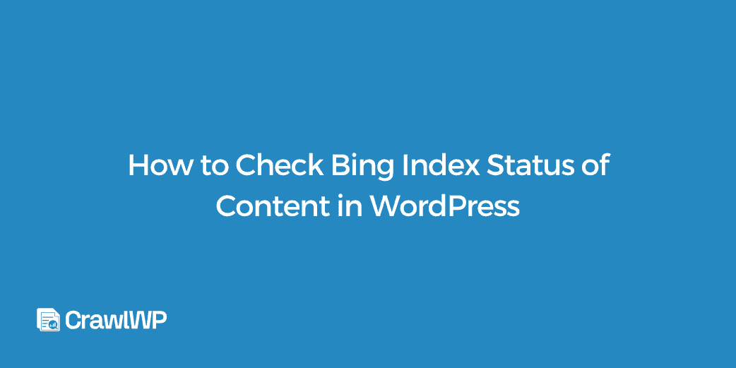 How to Check Bing Index Status of WordPress Content