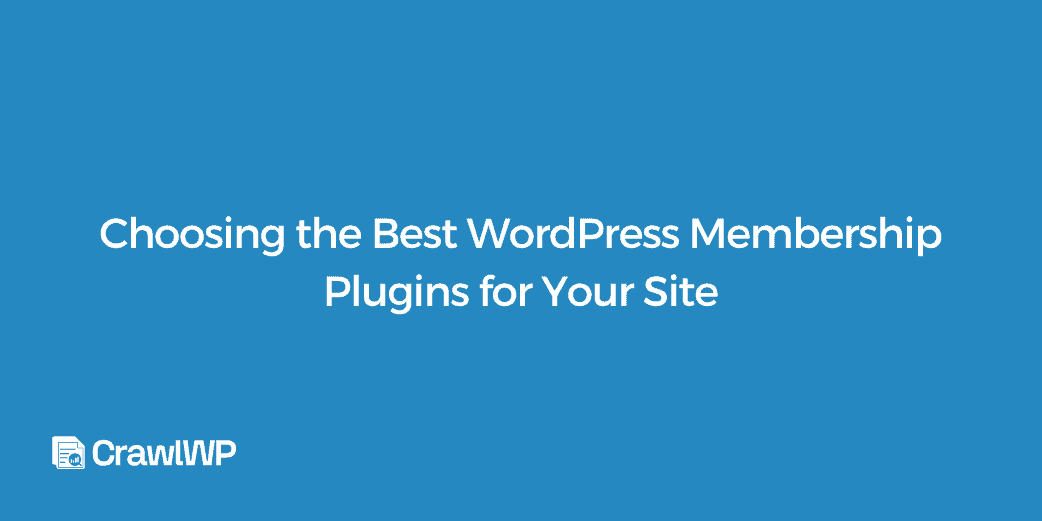 Choosing the Best WordPress Membership Plugins for Your Site