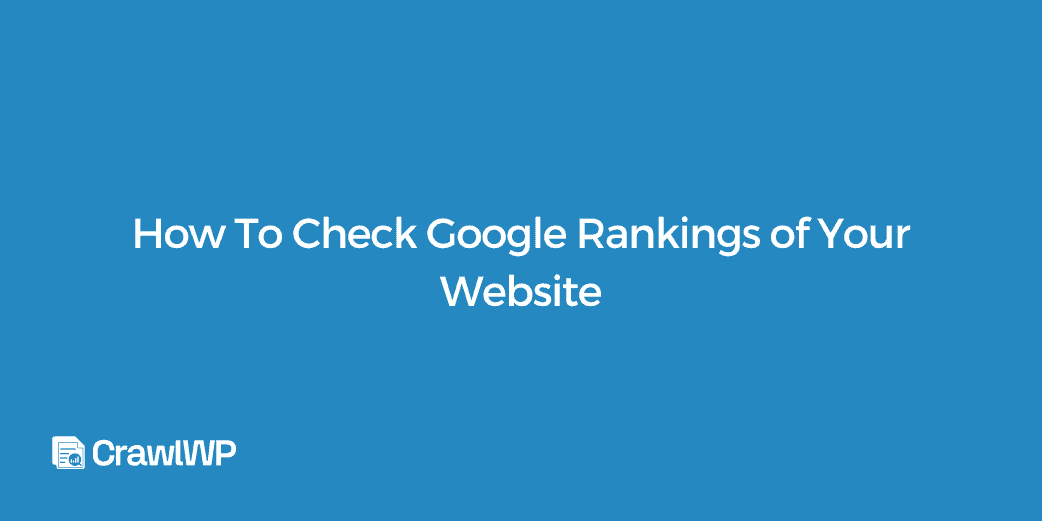 How To Check Google Rankings of Your Website