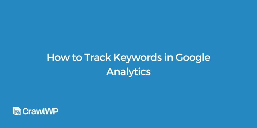 How to Track Keywords in Google Analytics