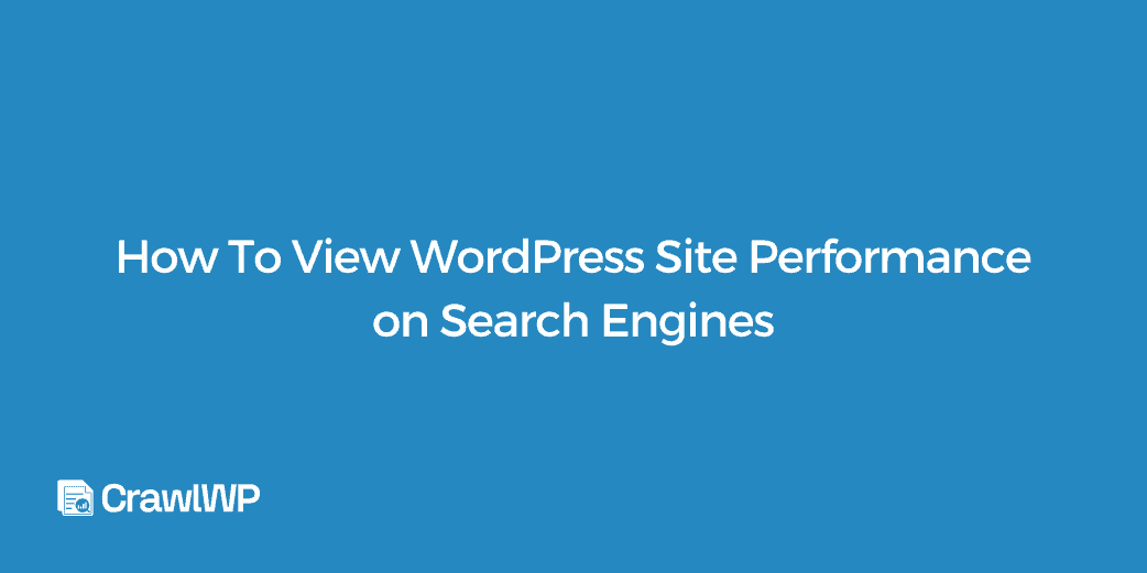 How To View WordPress Site Performance on Search Engines