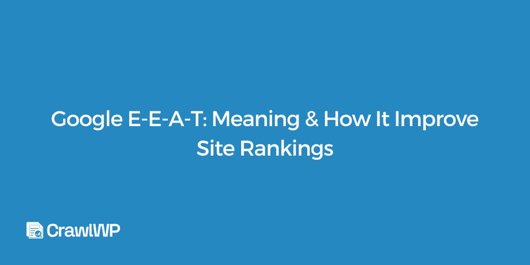 Google E-E-A-T: Meaning & How It Improves Site Rankings