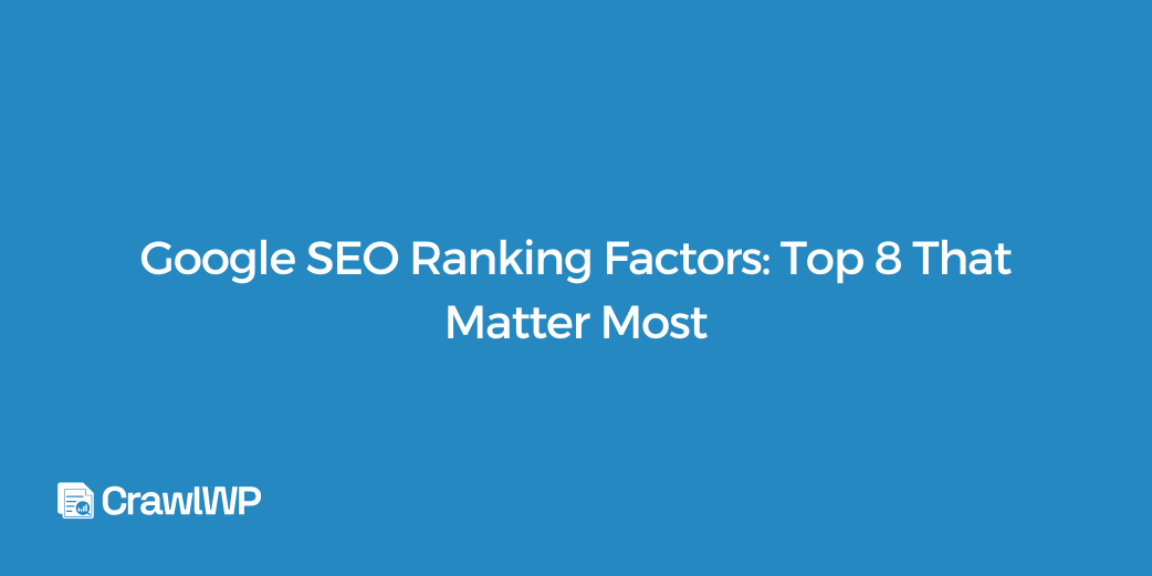 Google SEO Ranking Factors: Top 8 in 2026