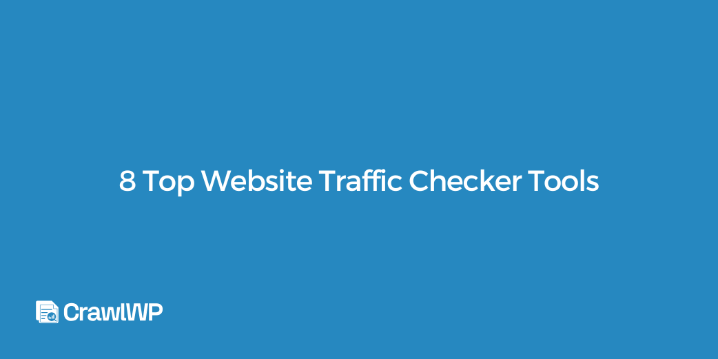 8 Top Website Traffic Checker Tools in 2026