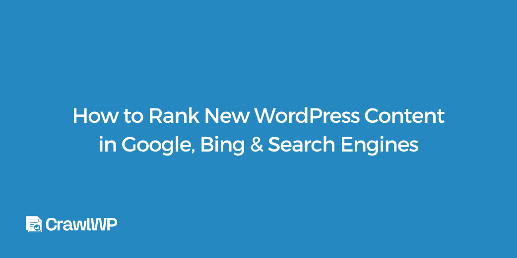 How to Rank New WordPress Content in Google, Bing & Search Engines